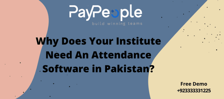 Why Does Your Institute Need An Attendance Software in Pakistan?