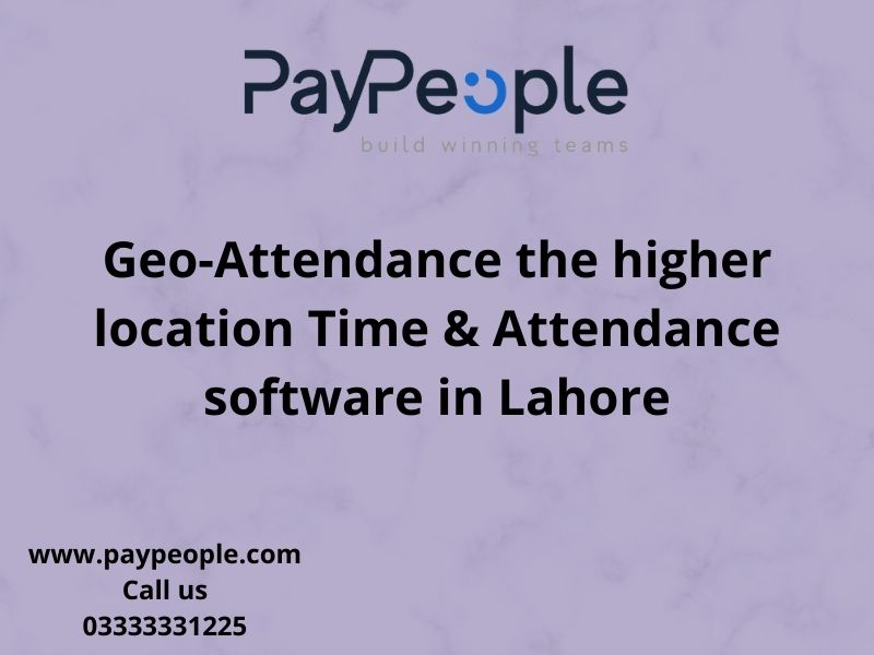 Geo-Attendance the higher location Time & Attendance software in Lahore